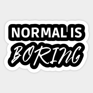 Normal is Boring Sticker